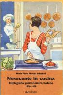 Novecento in cucina. Bibliografia gastronomica italiana 1900-1950 di M. Paola Moroni Salvatori edito da Pendragon