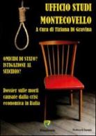 Omicidi di Stato? Istigazione al suicidio? Dossier sui suicidi causati dalla crisi economica in Italia edito da Montecovello