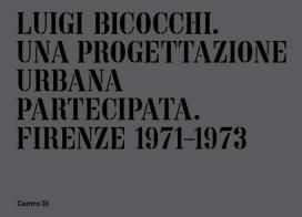 Luigi Bicocchi. Una progettazione urbana partecipata. Firenze 1971-1973 edito da Centro Di