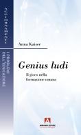 Genius ludi. Il gioco nella formazione umana di Anna Kaiser edito da Armando Editore