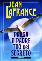 Prega il Padre tuo nel segreto di Jean Lafrance edito da Gribaudi