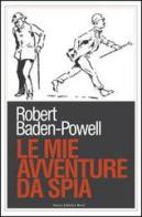 Le mie avventure da spia di Robert Baden Powell edito da Nuova Editrice Berti