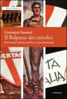 Il belpaese dei cattolici. Novecento italiano: politica e interpretazioni di Giovanni Tassani edito da Cantagalli