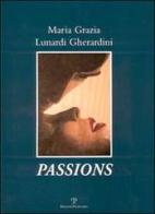 Maria Grazia Lunardi Gherardini: Passions. Ediz. italiana, inglese e francese di Maurizio Vanni edito da Polistampa