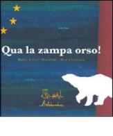 Qua la zampa orso! di Beatrice Ballanti, Mascia Lucci, Monica Piancastelli edito da Artebambini