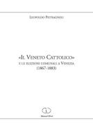 «Il Veneto cattolico» e le elezioni comunali a Venezia (1867-1883) di Leopoldo Pietragnoli edito da CID