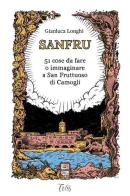 Sanfru. 51 cose da fare o immaginare a San Fruttuoso di Camogli di Gianluca Longhi edito da Tuss