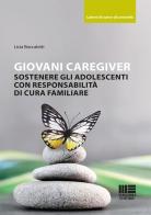 Giovani caregiver. Sostenere gli adolescenti con responsabilità di cura familiare di Licia Boccaletti edito da Maggioli Editore