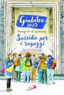 Giubileo 2025. Pellegrini di speranza. Sussidio per i ragazzi di Francesco Liera edito da San Paolo Edizioni