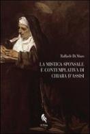 La mistica sponsale e contemplativa di Chiara d'Assisi di Raffaele Di Muro edito da If Press