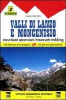 Guida n. 2 Valli di Lanzo e Moncenisio. Escursioni, ascensioni, traversate e trekking di Giulio Berutto edito da Ist. Geografico Centrale