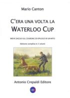 C'era una volta la Waterloo Cup. Breve saggio sul coursing ed epilogo di un mito di Mario Canton edito da Crepaldi