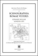 Ichnographia Romae veteris (1871). Pianta di Edward Weller. Con cartina di Edward Weller edito da Arbor Sapientiae Editore
