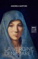 La Vergine di Nazaret di Andrea Sartori edito da IBUC