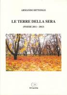 Le terre della sera (poesie 2011-2013) di Armando Dittongo edito da Accademia Il Convivio