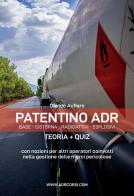 Patentino ADR. Base - Cisterna - Radioattivi - Esplosivi. Teoria + Quiz. Manuale ADR per autisti, aziende e forze dell'ordine di Davide Aufiero edito da Autopubblicato