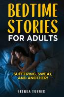 Bedtimes stories for adults. Suffering, sweat, and another! di Brenda Turner edito da Youcanprint