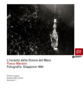 L' incanto delle Donne del Mare. Fotografie. Giappone 1954. Catalogo della mostra (Firenze, 29 marzo-22 aprile 2012). Ediz. illustrata di Fosco Maraini edito da Giunti Editore