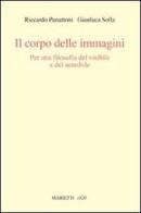 Il corpo delle immagini. Per una filosofia del visibile e del sensibile di Riccardo Panattoni, Gianluca Solla edito da Marietti 1820