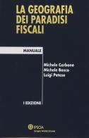 La geografia dei paradisi fiscali di Michele Carbone, Michela Bosco, Luigi Petese edito da Ipsoa
