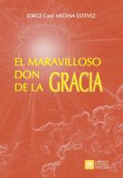 El maravilloso don de la Gracia di Jorge Medina Estevez edito da Libreria Editrice Vaticana