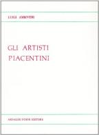 Gli artisti piacentini (rist. anast. Piacenza, 1879) di Luigi Ambiveri edito da Forni
