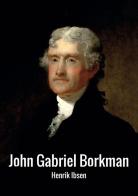 John Gabriel Borkman. Ediz. inglese di Henrik Ibsen edito da StreetLib