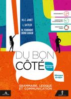 Du bon côté. Nouvelle Edition. Grammaire, Lexique et Communication. Niveaux A1-B2+. Per le Scuole superiori. Con e-book. Con espansione online di Marie-Christine Jamet, Michele Fourment Berni Canani, Lydia Sattler edito da Minerva Scuola
