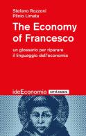 The economy of Francesco. Un glossario per riparare il linguaggio dell'economia di Stefano Rozzoni, Plinio Limata edito da Città Nuova