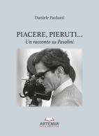 Piacere, Pieruti... Un racconto su Pasolini di Daniele Paolanti edito da Artemia Nova Editrice