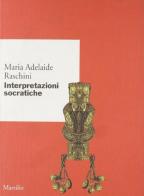 Interpretazioni socratiche di Maria Adelaide Raschini edito da Marsilio