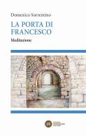 La porta di Francesco. Meditazione di Domenico Sorrentino edito da Edizioni Francescane Italiane