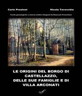 Le origini del Borgo di Castellazzo, delle sue famiglie e di Villa Arconati di Carlo Preatoni, Nicola Tavecchia edito da Montabone