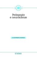 Le neuroscienze e la pedagogia. Atti del Convegno di Scholè 2012 edito da La Scuola SEI