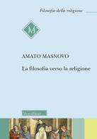 La filosofia verso la religione. Nuova ediz. di Amato Masnovo edito da Morcelliana