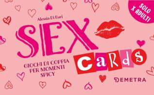Sex cards. Giochi di coppia per momenti spicy. Con 60 Carte di Alessia Di Bari edito da Demetra