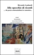 Allo specchio di ricordi... da poeta esistenzialista in cammino... di Riccardo Lombardi edito da Gruppo Albatros Il Filo