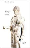 Antigone. Tragedie di Alessandro Cabianca edito da CLEUP