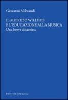 Il metodo Willems e l'educazione alla musica. Una breve disamina di Giovanni Alibrandi edito da UNI Service
