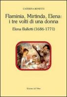 Flaminia, Mirtinda, Elena. I tre volti di una donna. Elena Balletti (1686-1771) di Caterina Bonetti edito da Edizioni dell'Orso
