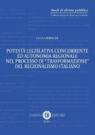 Potestà legislativa concorrente ed autonomia regionale nel processo di «trasformazione» del regionalismo italiano. Nuova ediz. di Luca Grimaldi edito da Cacucci