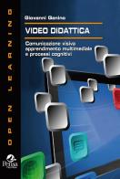 Video didattica. Comunicazione visiva, apprendimento multimediale e processi cognitivi di Giovanni Ganino edito da Pensa Multimedia