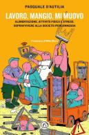 Lavoro, mangio, mi muovo di Pasquale D'Autilia edito da Mind Edizioni