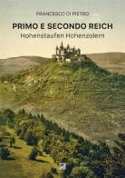 Primo e secondo Reich. Hohenstaufen-Hohenzollern di Francesco Di Pietro edito da Mnamon