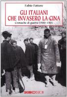 Gli italiani che invasero la Cina. Cronache di guerra 1900-1901 di Fabio Fattore edito da SugarCo