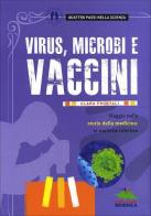 Virus, microbi vaccini. Viaggio nella storia della medicina: le malattie infettive di Clara Frontali edito da Editoriale Scienza