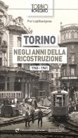 Torino negli anni della ricostruzione 1945-1961 di Pier Luigi Bassignana edito da Edizioni del Capricorno