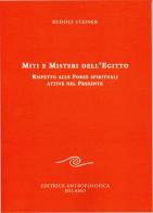 Miti e misteri dell'Egitto. Rispetto alle forze spirituali attive nel presente di Rudolf Steiner edito da Editrice Antroposofica
