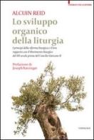 Lo sviluppo organico della liturgia. I principi della riforma liturgica e il loro rapporto con il Movimento liturgico del XX secolo prima del Concilio Vatincano II di Alcuin Reid edito da Cantagalli