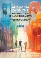 Progettare la cura con la medicina narrativa. Manuale operativo e strumenti per un uso quotidiano di Alessandra Schieppati edito da Cultura e Salute Editore Perugia